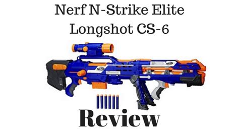 Nerf N Strike Elite Longshot Cs 6 Review Nerf Gun R Us