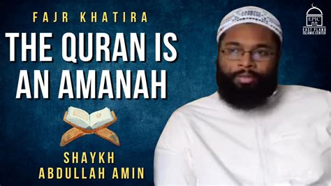 The Quran Is An Amanah Fajr Khatira Shaykh Abdullah Amin YouTube