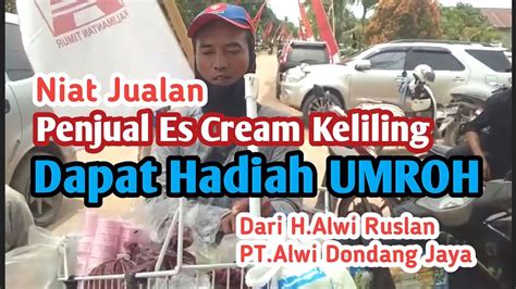 Niat Jualan Penjual Es Cream Dapat Hadiah Umroh Dari Bapak H Alwi