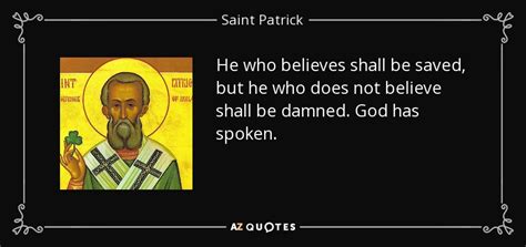 Saint Patrick quote: He who believes shall be saved, but he who does...