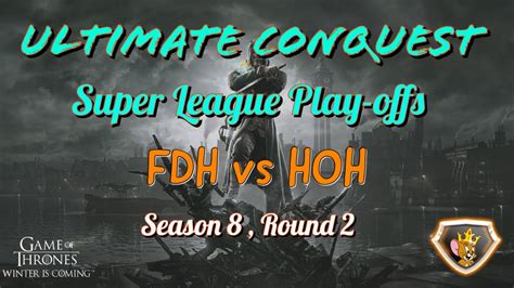 FDH Vs HOH Ultimate Conquest R02 S08 YouTube