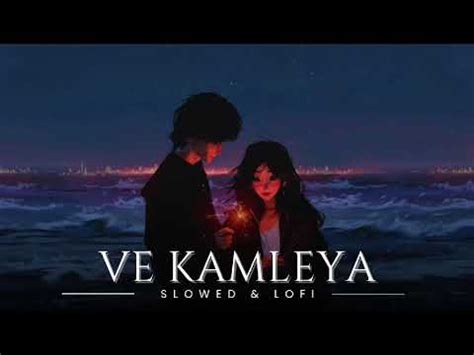 Ve Kamleya Arijit Singh Slowed And Reverb Trending Song Lofi