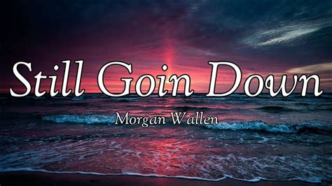 Morgan Wallen Still Goin Down Lyrics Youtube