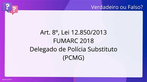 QScon Direito Art 8º Lei 12 850 2013 FUMARC 2018 Delegado de