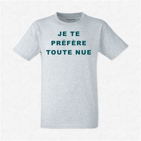 T Shirt Homme Gris Je te préfère toute nue mayooo T shirts et