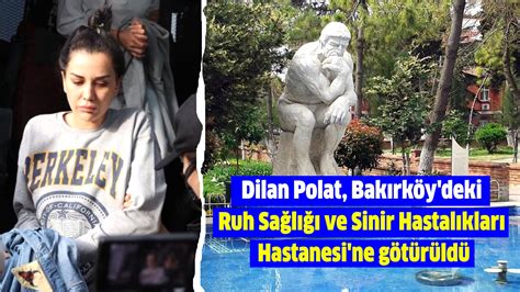 Dilan Polat Bak Rk Y Deki Ruh Sa L Ve Sinir Hastal Klar Hastanesi