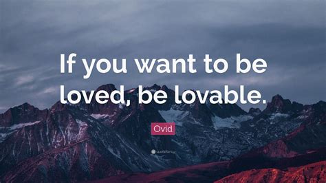 Ovid Quote If You Want To Be Loved Be Lovable”