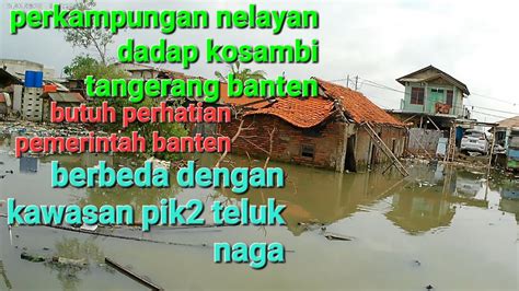 Perkampungan Nelayan Dadap Kosambi Tanggerang Banten Banyak Sampah Dan