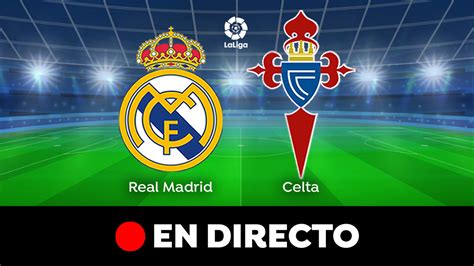 Real Madrid Celta De Vigo Resultado Resumen Y Goles De Laliga