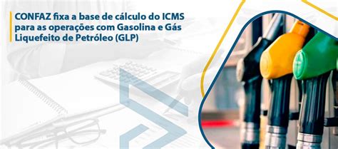 Confaz Fixa A Base De C Lculo Do Icms Para As Opera Es Gasolina E