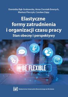 Elastyczne Formy Zatrudnienia I Organizacji Czasu Pracy Stan Obecny I