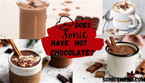 Does Sonic Have Hot Chocolate Heres Your Delicious Answer