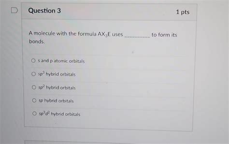 Solved Question 31 PtsA Molecule With The Formula Ax3E Chegg