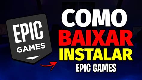 Como Instalar A Epic Games Para Jogar No Pc