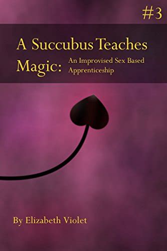 A Succubus Teaches Magic 3 An Improvised Sex Based Apprenticeship EBook The Wiki Of The
