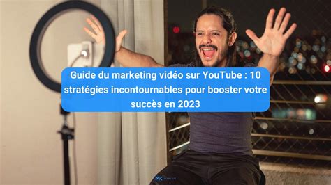 Guide du marketing vidéo sur YouTube 10 stratégies incontournables