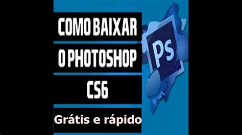 Como Baixar Photoshop Cs6 Fácil E Rápido [ Ps6 ] Youtube