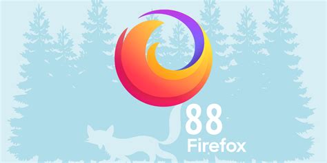 Firefox 88 Released With Several Important Updates Proton Is On Its Way