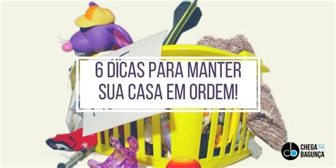 Dicas Para Manter Sua Casa Em Ordem Chega De Bagun A Dicas