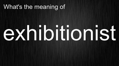 What S The Meaning Of Exhibitionist How To Pronounce Exhibitionist