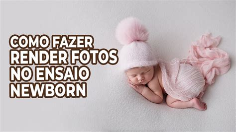 Aprenda A Fazer Varia Es De Fotos No Mesmo Ensaio Newborn Youtube