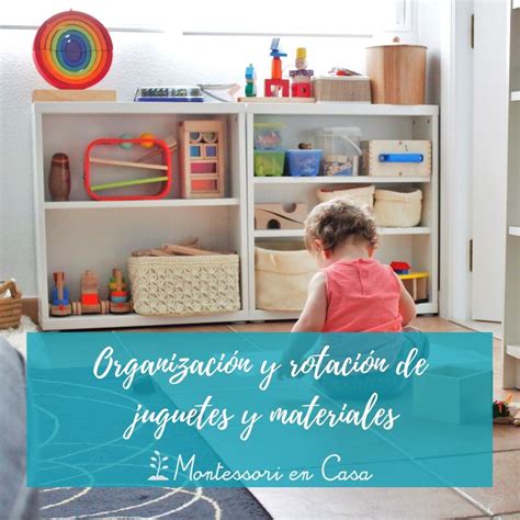 Organizaci N Y Rotaci N De Juguetes Y Materiales Montessori En Casa