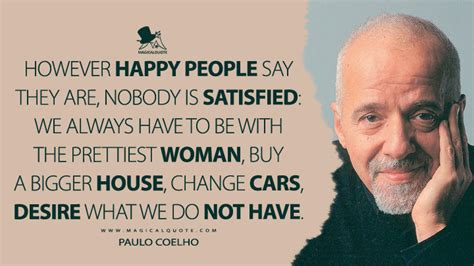 However Happy People Say They Are Nobody Is Satisfied We Always Have