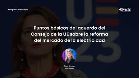 Puntos Básicos Del Acuerdo Del Consejo De La Ue Sobre La Reforma Del Mercado De La Electricidad