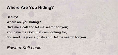 Where Are You Hiding Poem By Edward Kofi Louis Poem Hunter