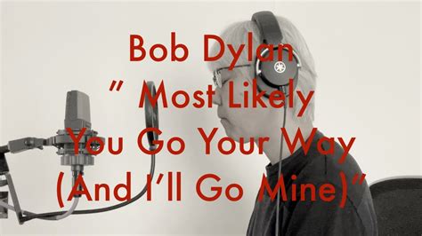 Bob Dylan Most Likely You Go Your Way And Ill Go Mine Cover Youtube