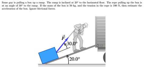 Solved Some Guy Is Pulling A Box Up Ramp The Ramp Is Inclined To