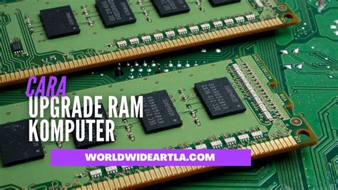 Cara Upgrade RAM Komputer Atau PC Dengan 4 Langkah Mudah Worldwideartla