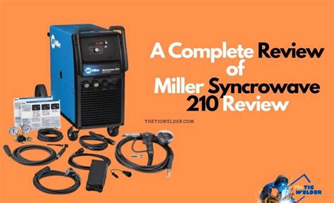 Miller Syncrowave 210 Tig Welder Review- The Tig Welder