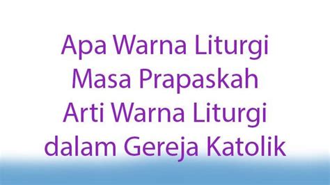 Apa Warna Liturgi Masa Prapaskah Arti Warna Liturgi Dalam Gereja