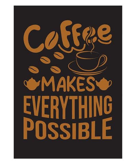 Premium Vector A Poster That Says Coffee Makes Everything Possible