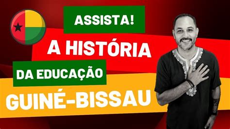 A Hist Ria Da Educa O Da Guin Bissau Parte Youtube