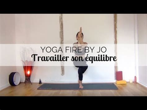 Travailler son équilibre debout Yoga Fire By Jo YouTube