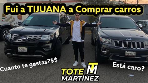 Me fui a TIJUANA a comprar Carros pt 2 Tote Martínez YouTube