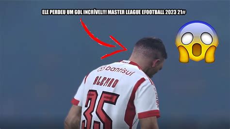 ELE PERDEU UM GOL INCRÍVEL MASTER LEAGUE EFOOTBALL 2023 21 YouTube