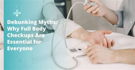 Debunking Myths Why Full Body Checkups Are Essential For Everyone