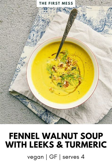 Fennel Leek Soup With Walnuts Turmeric The First Mess Recipe