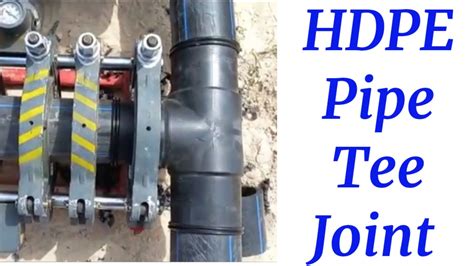 Hdpe Pipe T Joint Method Hdpe Pipe Joint How To Join Tee Of Hdpe Pipe