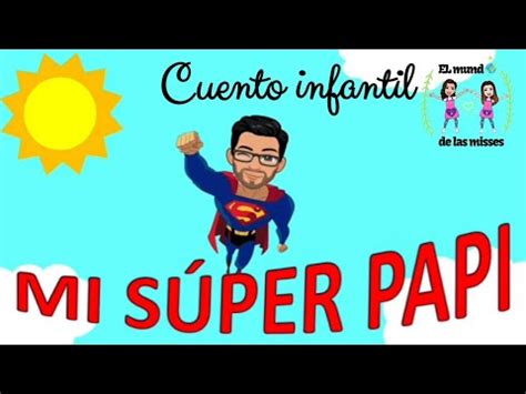 Cuento Infantil Mi S Per Papi Celebrando El D A Del Padre Youtube