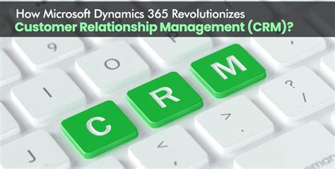 How Microsoft Dynamics Revolutionizes Customer Relationship