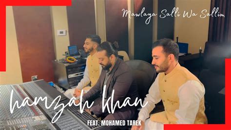 Mawlaya Salli Wa Sallim Cover Hamzah Khan And Mohamed Tarek Youtube