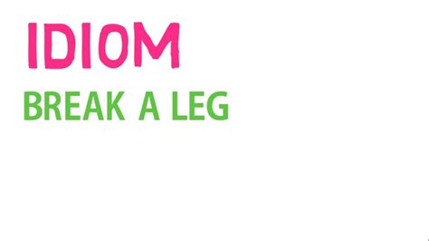 Break A Leg Idiom With Examples Youtube