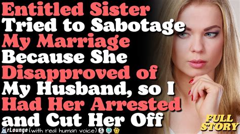 Sister Tried To Sabotage My Marriage Because She Disapproved Of My