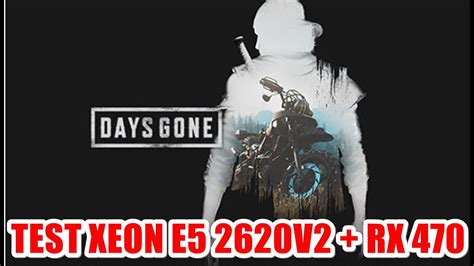 Test Days Gone Xeon E5 2620v2 RX 470 YouTube