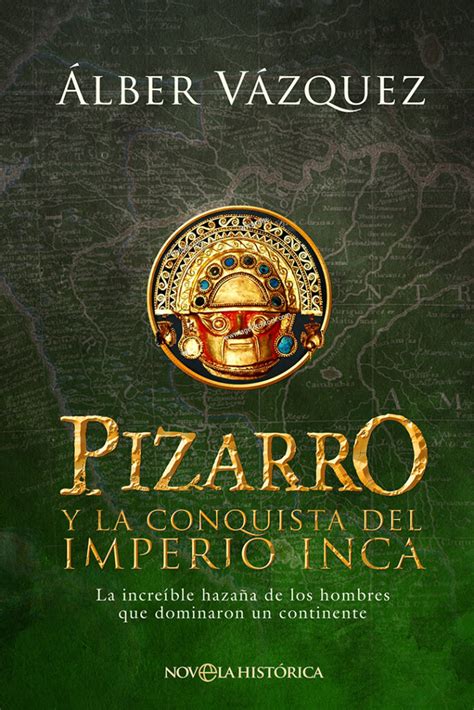 Pizarro Y La Conquista Del Imperio Inca La Esfera De Los Libros