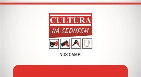 SEDUFSM Cultura Na Sedufsm Vai Aos Campi Da UFSM De Palmeira E Frederico